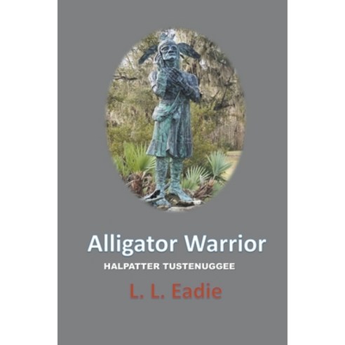 (영문도서) Alligator Warrior: Halpatter Tustenuggee Paperback, LL Eadie, English, 9798223450283