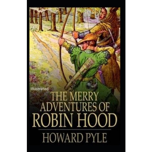 The Merry Adventures of Robin Hood Illustrated Paperback, Independently Published