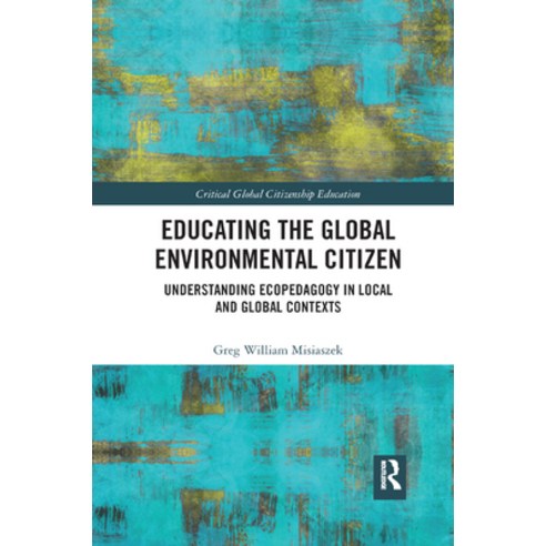 (영문도서) Educating the Global Environmental Citizen: Understanding Ecopedagogy in Local and Global Con... Paperback, Routledge, English, 9780367887629