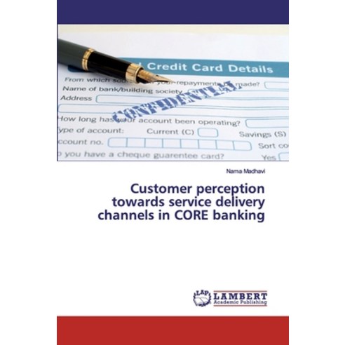 Customer perception towards service delivery channels in CORE banking Paperback, LAP Lambert Academic Publishing