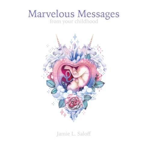 Marvelous Messages from Your Childhood: The Body Messenger Method Paperback, Sent Books