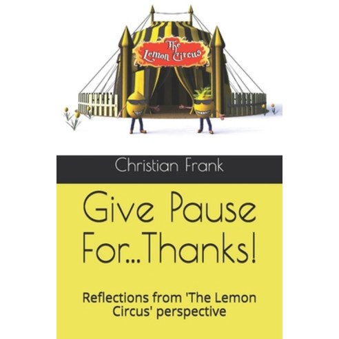 (영문도서) Give Pause For...Thanks!: Reflections from ''The Lemon Circus'' perspective Paperback, Independently Published, English, 9781980892489