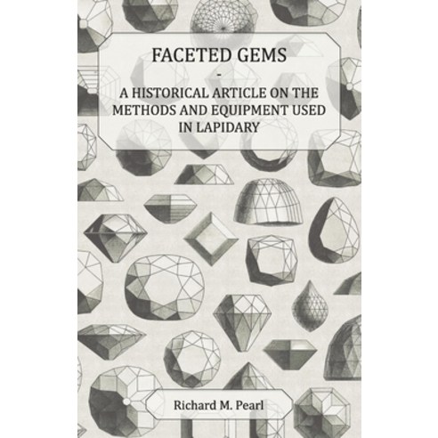 (영문도서) Faceted Gems - A Historical Article on the Methods and Equipment Used in Lapidary Paperback, Roche Press, English, 9781447420217