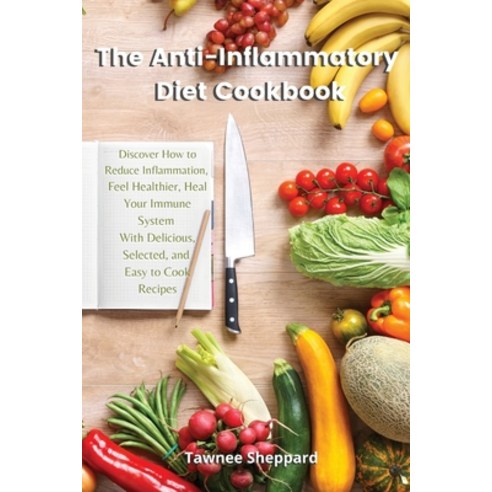 (영문도서) The Anti-Inflammatory Diet Cookbook: Discover How to Reduce ...