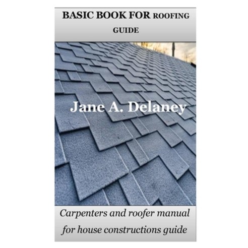 (영문도서) Basic Book for Roofing Guide: Carpenters and roofer manual for house constructions guide Paperback, Independently Published, English, 9798367988017