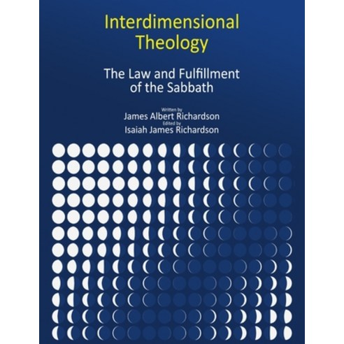 Interdimensional Theology: The Law and Fulfillment of the Sabbath Paperback, U.S. ISBN Agency at Bowker, English, 9781736032015