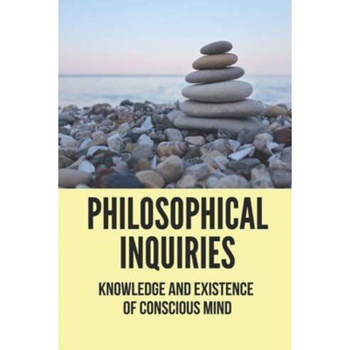 (영문도서) Philosophical Inquiries: Knowledge And Existence Of Conscious Mind: The Problems Of Philosoph... Paperback, Independently Published, English, 9798519261661