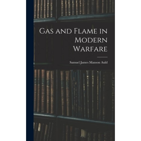 (영문도서) Gas and Flame in Modern Warfare Hardcover, Legare Street Press, English, 9781016657211