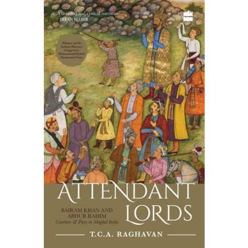 (영문도서) Attendant Lords: Bairam Khan and Abdur Rahim Courtiers and Poets in Mughal India Paperback, HarperCollins India, English, 9789353026158