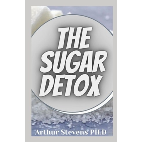 The Sugar Detox: Bust Sugar & Carb Cravings Paperback, Independently Published, English, 9798739996855