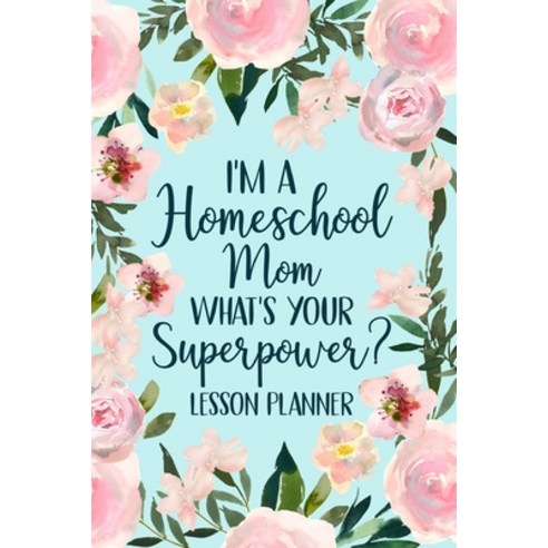 (영문도서) I''m a Homeschool Mom What''s Your Superpower 2022 Planner Paperback, Blurb, English, 9781006051616