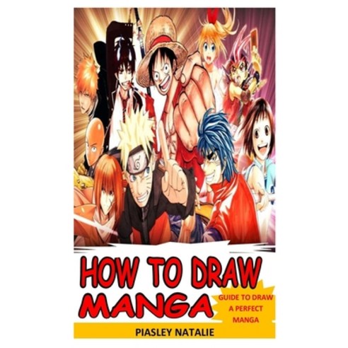 (영문도서) How to Draw Manga: Guide To Draw a Perfect Manga Paperback, Independently Published, English, 9798537615705