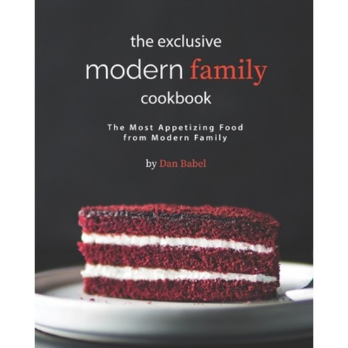 The Exclusive Modern Family Cookbook: The Most Appetizing Food from Modern Family Paperback, Independently Published, English, 9798720795146