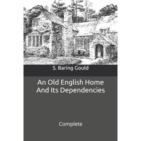 An Old English Home and Its Dependencies: Complete Paperback, Independently Published, 9798711807124