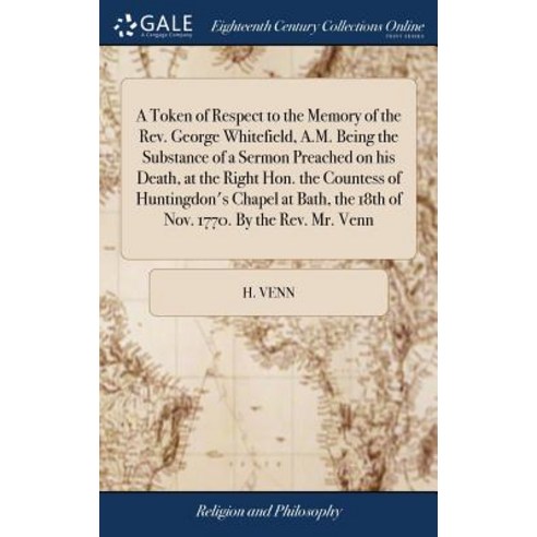 (영문도서) A Token of Respect to the Memory of the Rev. George Whitefield A.M. Being the Substance of a... Hardcover, Gale Ecco, Print Editions, English, 9781379459521