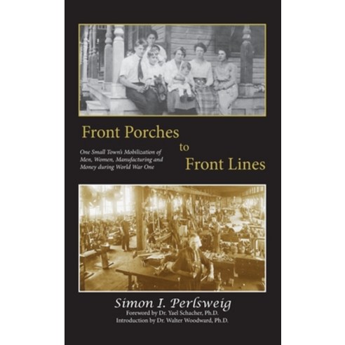 Front Porches to Front Lines: One Small Town''s Mobilization of Men Women Manufacturing and Money d... Hardcover, Husky Trail Press LLC, English, 9781935258728