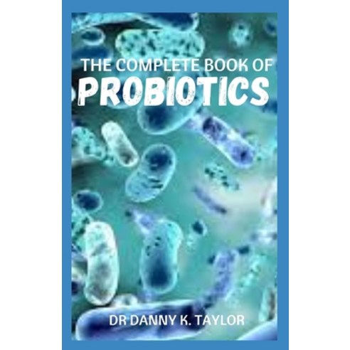 (영문도서) The Complete Book of Probiotics: Guide on How to Treat Leaky Gut Gastritis and Gut Health Is... Paperback, Independently Published, English, 9798476412342