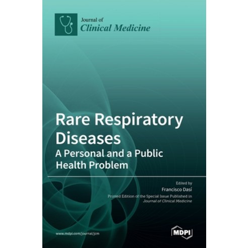 (영문도서) Rare Respiratory Diseases: A Personal and a Public Health Problem: A Personal and a Public He... Hardcover, English, 9783036536699, Mdpi AG