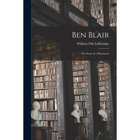 (영문도서) Ben Blair: the Story of a Plainsman Paperback, Legare Street Press, English, 9781013653865