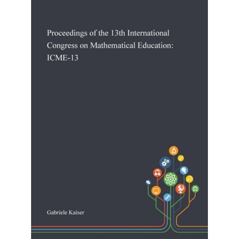 Proceedings of the 13th International Congress on Mathematical Education: Icme-13 Hardcover, Saint Philip Street Press, English, 9781013268656
