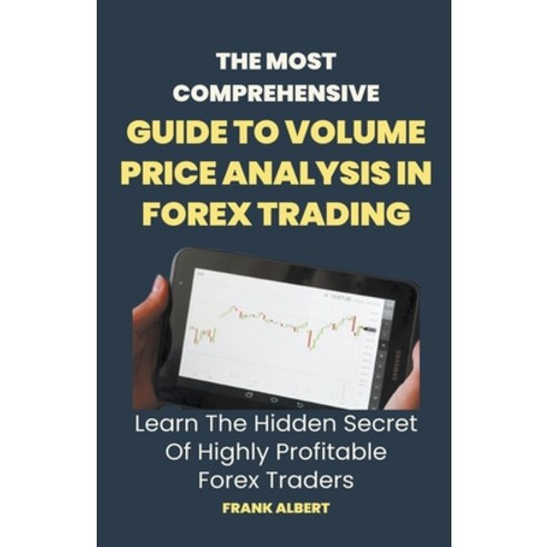 (영문도서) The Most Comprehensive Guide To Volume Price Analysis In Forex Trading: Learn The Hidden Secr... Paperback, Frank Albert, English, 9798223330233