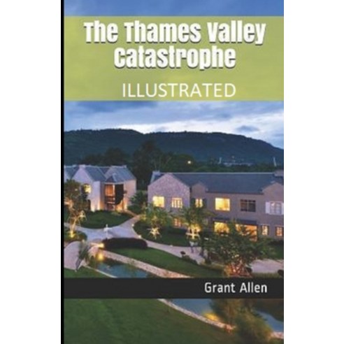 The Thames Valley Catastrophe Illustrated Paperback, Independently Published, English, 9798566407852