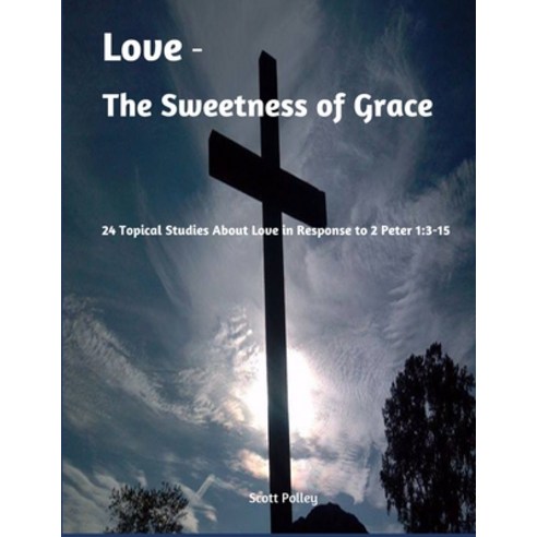 (영문도서) Love - The Sweetness of Grace: 24 Topical Studies About Love in Response to 2 P... Paperback, Independently Published, English, 9798336729597