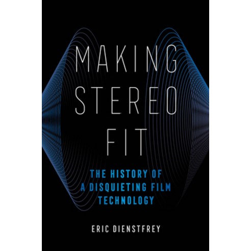 (영문도서) Making Stereo Fit: The History of a Disquieting Film Technology Volume 6 Paperback, University of California Press, English, 9780520379558