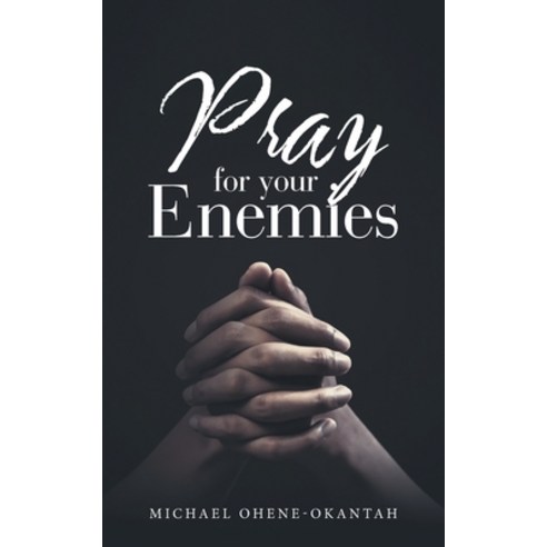 Pray for Your Enemies Paperback, WestBow Press, English, 9781664214064