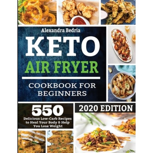 Keto Air Fryer Cookbook for Beginners: 550 Delicious Low Carb Recipes to Heal Your Body & Help You L... Paperback, King Books