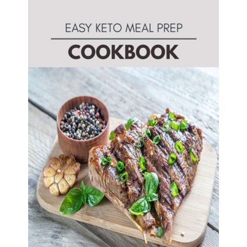 Easy Keto Meal Prep Cookbook: Easy and Delicious for Weight Loss Fast Healthy Living Reset your Me... Paperback, Independently Published