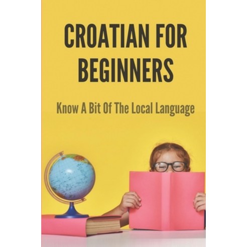 (영문도서) Croatian For Beginners: Know A Bit Of The Local Language: Croatian Romantic Phrases Paperback, Independently Published, English, 9798522124854