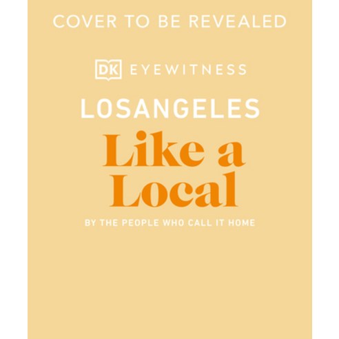 (영문도서) Los Angeles Like a Local: By the People Who Call It Home Hardcover, DK Eyewitness Travel, English, 9780241568514 여행 (영문도서) Los Angeles Like a Local: By the People Who Call It Home Hardcover, DK Eyewitness Travel, English, 9780241568514 여행