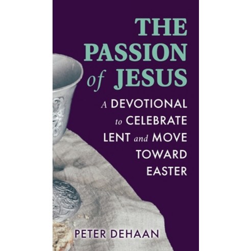 (영문도서) The Passion of Jesus: A Devotional to Celebrate Lent and Move Toward Easter Hardcover, Rock Rooster Books, English, 9798888090114