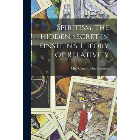 (영문도서) Spiritism the Hidden Secret in Einstein''s Theory of Relativity Paperback, Legare Street Press, English, 9781018731940