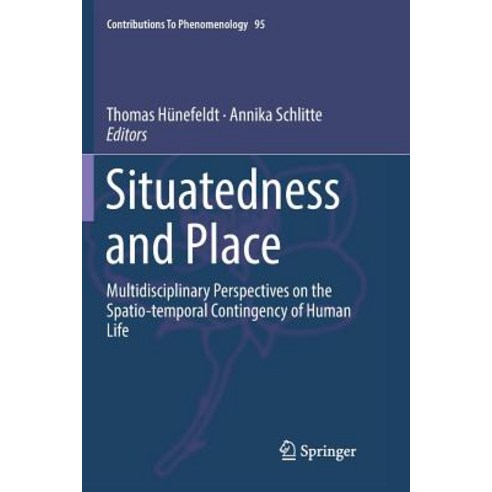 (영문도서) Situatedness and Place: Multidisciplinary Perspectives on the Spatio-Temporal Contingency of ... Paperback, Springer, English, 9783030065515