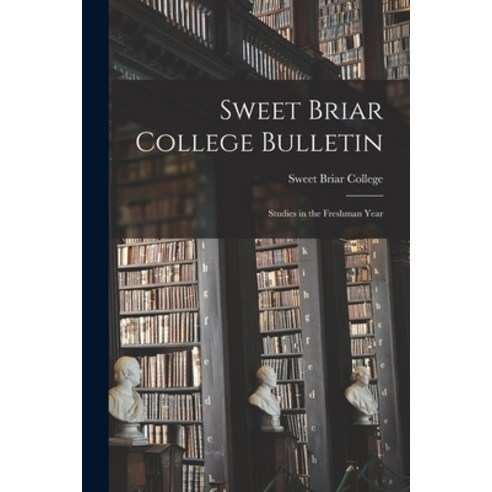 (영문도서) Sweet Briar College Bulletin: Studies in the Freshman Year Paperback, Hassell Street Press, English, 9781014386274