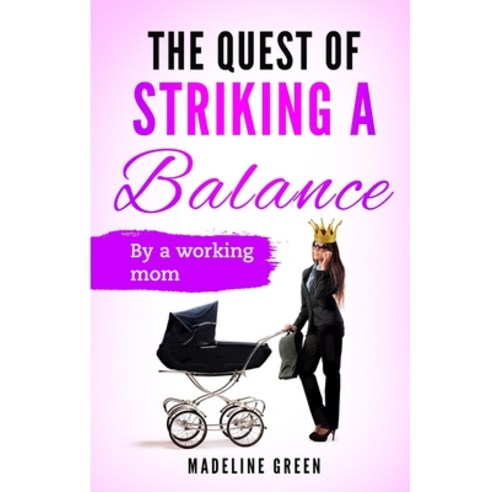 (영문도서) The Quest of Striking a Balance: By a Working Mom Paperback, Independently Published, English, 9798459475678