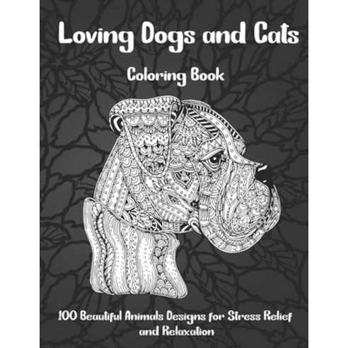 Loving Dogs and Cats - Coloring Book - 100 Beautiful Animals Designs for Stress Relief and Relaxation Paperback, Independently Published, English, 9798707661327
