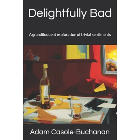 (영문도서) Delightfully Bad: A grandiloquent exploration of trivial sentiments Paperback, Independently Published, English, 9798417449222
