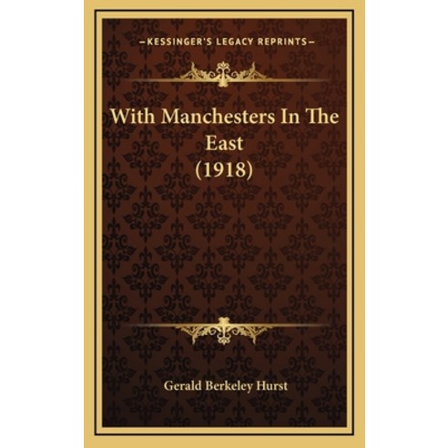 With Manchesters In The East (1918) Hardcover, Kessinger Publishing