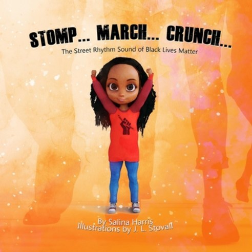 Stomp... March... Crunch: The Street Rhythm Sound of Black Lives Matter Paperback, Independently Published, English, 9798671367775