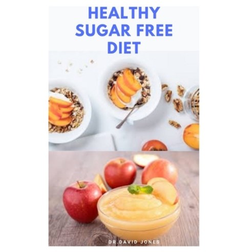 Healthy Sugar Free Diet: Easy To Follow Recipes to Help Eliminate Sugar Cravings Reduced Cholestero... Paperback, Independently Published, English, 9798552532513