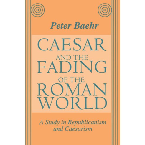(영문도서) Caesar and the Fading of the Roman World: A Study in Republicanism and Caesarism Paperback, Routledge, English, 9781138507852