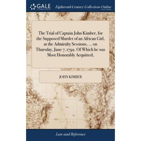 (영문도서) The Trial of Captain John Kimber for the Supposed Murder of an African Girl at the Admiralt... Hardcover, Gale Ecco, Print Editions, English, 9781385316207