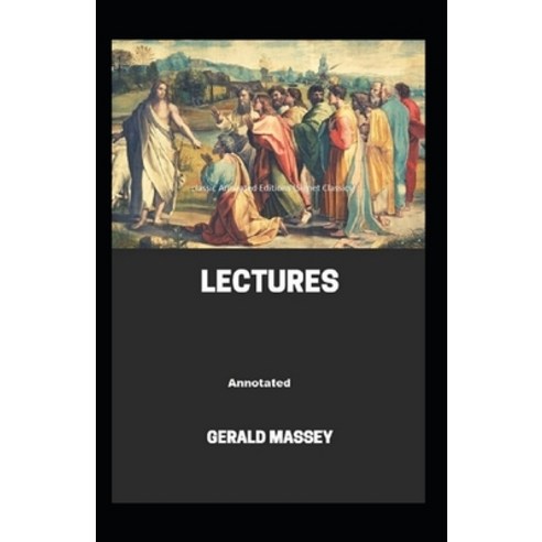 Gerald Massey''s Lectures Classic Annotated Editions (Signet CLASSICS) Paperback, Independently Published, English, 9798746401502