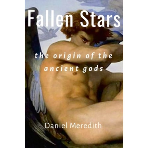 (영문도서) Fallen Stars: the origin of the ancient gods Paperback, Lulu.com, English, 9781329486515