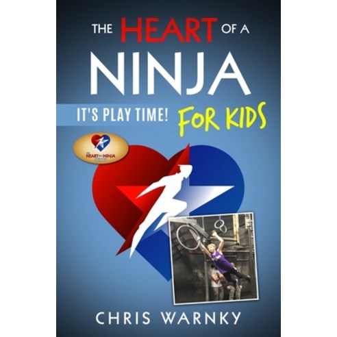 (영문도서) The Heart of a Ninja for Kids: It''s Play Time! Paperback, Well Done Life, LLC, English, 9780999333150