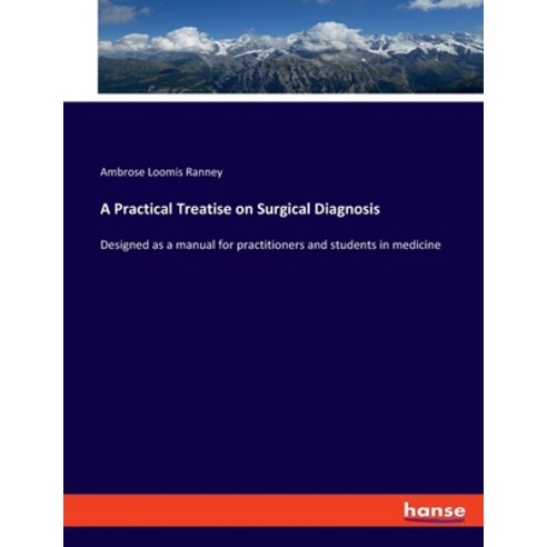 (영문도서) A Practical Treatise on Surgical Diagnosis: Designed as a manual for practitioners and studen... Paperback, Hansebooks, English, 9783348109208
