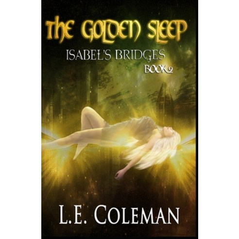 (영문도서) The Golden Sleep - Isabel''s Bridges (Book 2) Paperback, Lucy Coleman, English, 9781949545203
